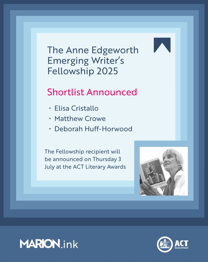 Text reads: "The Anne Edgeworth Emerging Writer's Fellowship 2025. Shortlist announced. Elisa Cristallo, Matthew Crowe, Deborah Huff-Horwood. The Fellowship recipient will be announced on Thursday 3 July at the ACT Literary Awards.". There is a photo of Anne Edgeworth in the corner of the image. The MARION and ACT Government logos are in the bottom right corner.