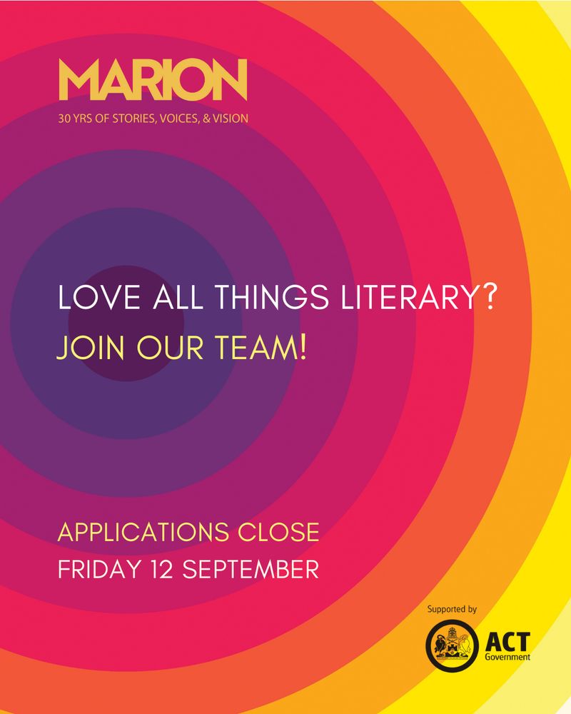 Text reads: MARION 30 years of stories, voices & vision. Love all things literary? Join our team! Applications close Friday 12 September. Supported by ACT Government.