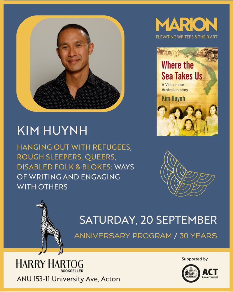 Alt text: Promotional poster for a Marion event featuring writer Kim Huynh. The left side shows a portrait of Kim Huynh smiling in a black patterned shirt. The right side features the cover of his book Where the Sea Takes Us: A Vietnamese–Australian Story. Event details read: “Kim Huynh – Hanging out with refugees, rough sleepers, queers, disabled folk & blokes: ways of writing and engaging with others. Saturday, 20 September. Anniversary Program / 30 Years.” The bottom lists the venue as Harry Hartog Bookseller, ANU, 153-11 University Ave, Acton. Logos for Marion, Harry Hartog, and ACT Government appear. Background is blue and gold with a giraffe illustration and butterfly graphic.