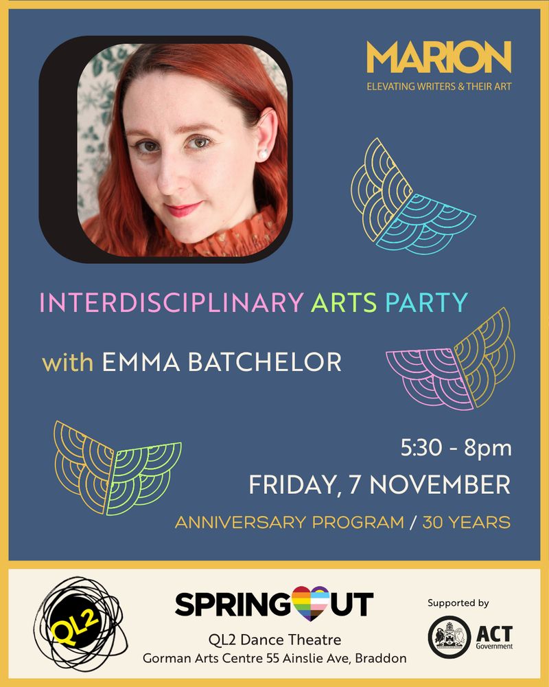 Text reads: Interdisciplinary Arts Party with Emma Batchelor. 5:30-8pm Friday 7 November. Anniversary Program 30 Years. Supported by ACT Government. There is a photo of Emma Batchelor. The MARION, QL2 Dance and SpringOUT present.