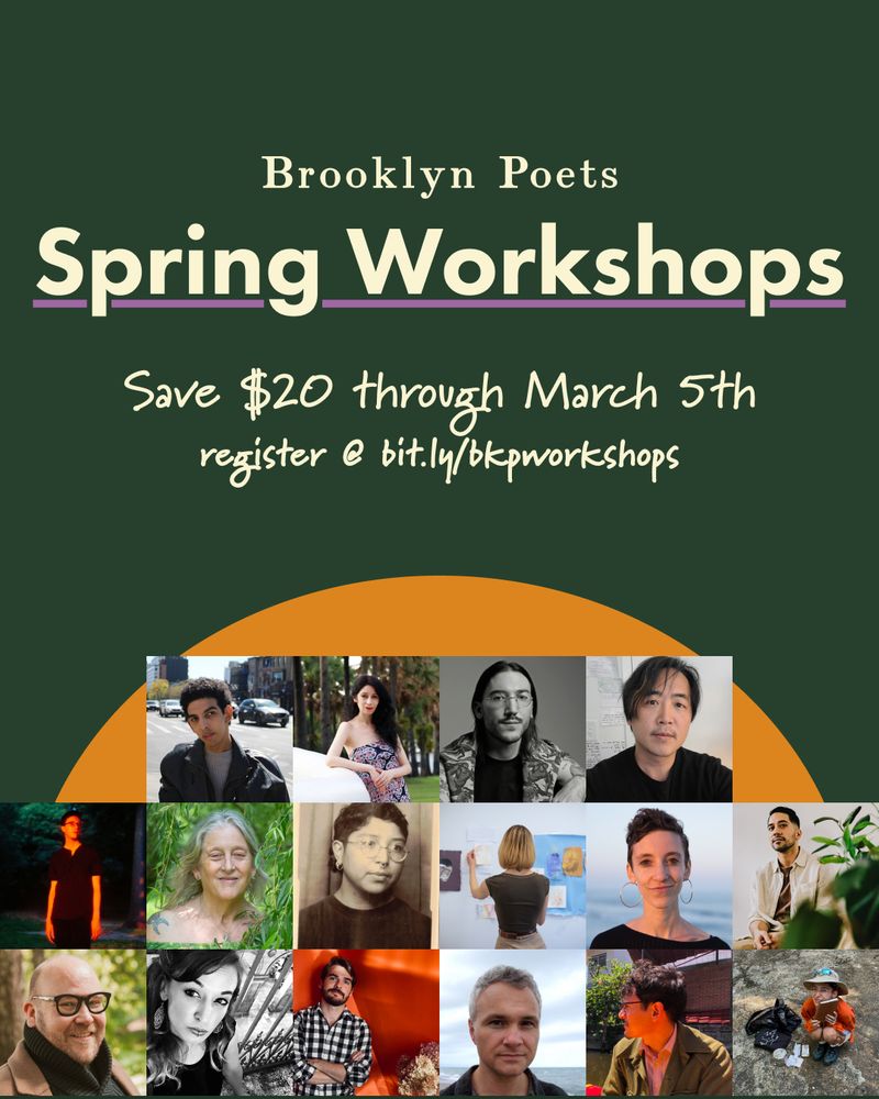 Brooklyn Poets
Spring Workshops
Save $20 through March 5th
register @ bit.ly/bkpworkshops