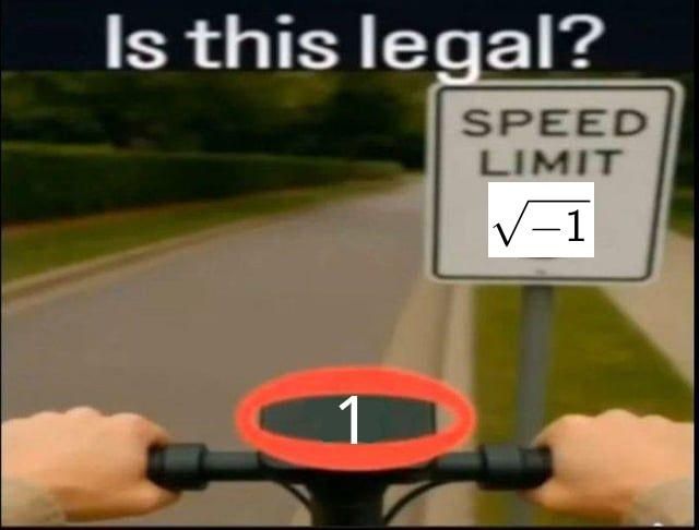 a meme with the caption "is this legal?" with an e scooter going 1 and the speed limit being the square root of -1