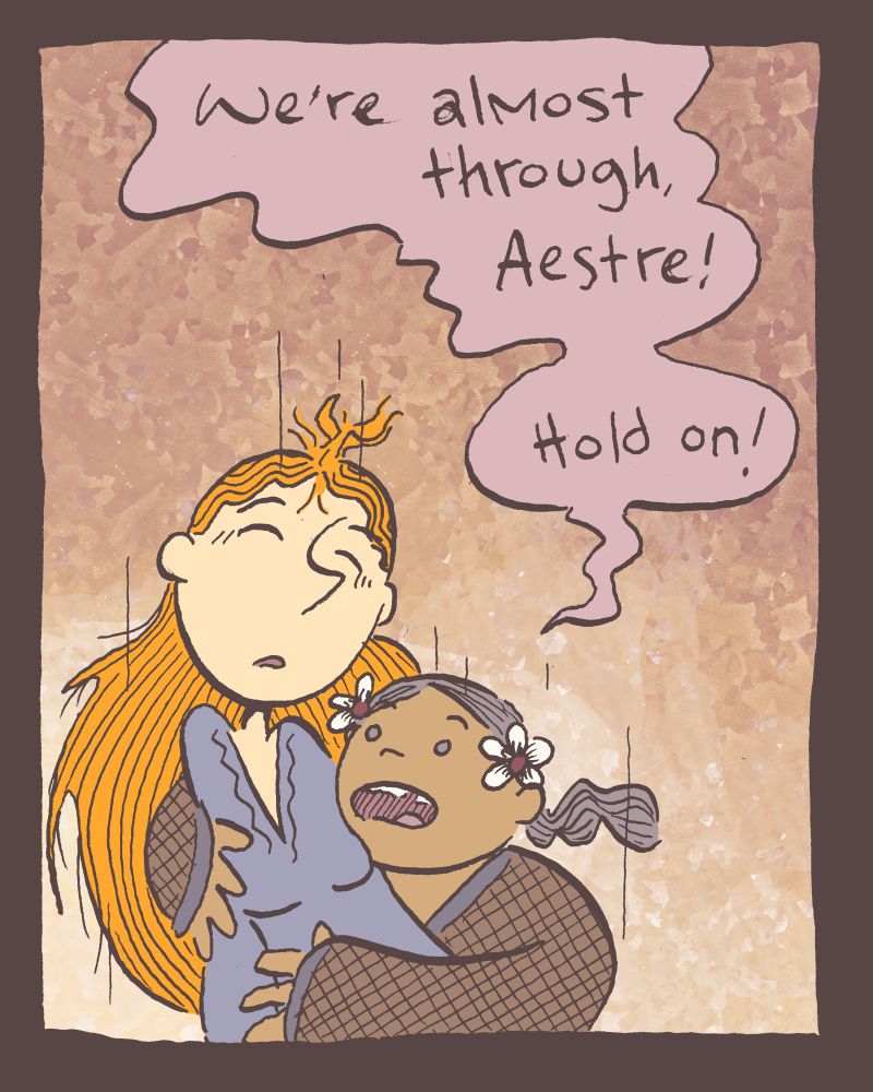2 of 4

Aestre and Deirdre emerge from the portal. Deirdre holds an unconscious Aestre who is looking even more punked than before. "we're almost through, Aestre!" Deirdre yells, "Hold on!"