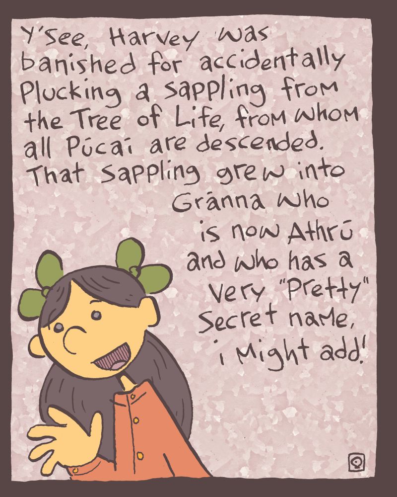 1 of 4

Zöe the Kabouter explains in her fashion, "y'see, Harvey was banished for accidentally plucking a sappling from the Tree of Life, from whom all Púcaí are descended. That sappling grew into Gránna who is now Athrú and who has a very "Pretty" secret name, i might add!" it's Bonita for anyone who remembers my entry for Golden Week. 🙃