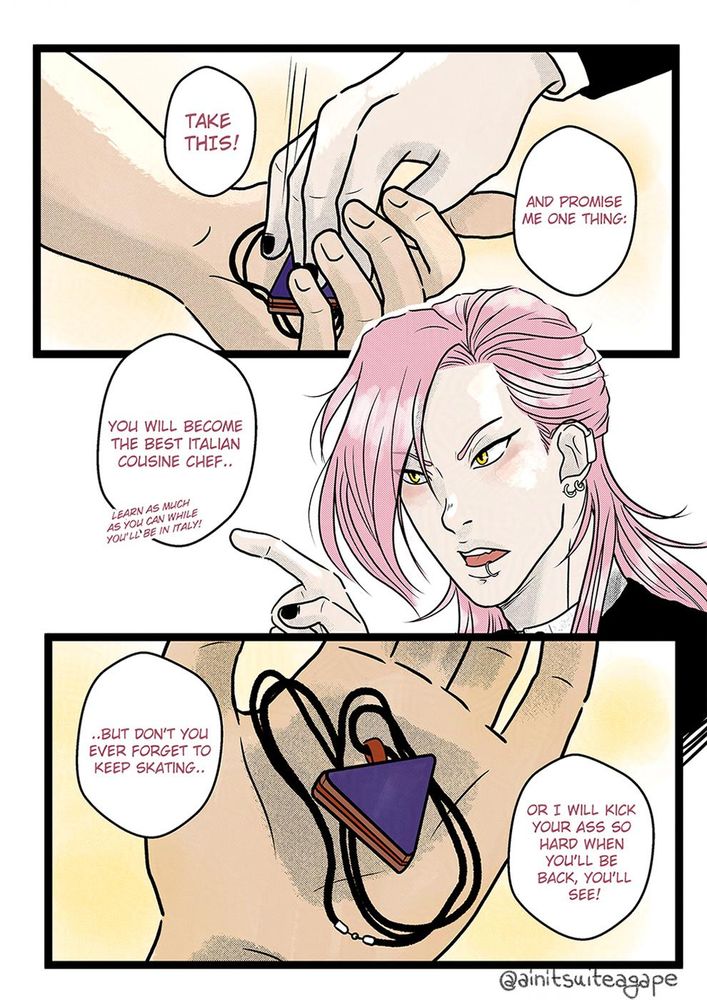 Second page of this short comic. Close up on Kaoru's hand as he places something in Kojiro's hand while he says "TAKE THIS!" "and promise me one thing." (nobody caught this reference, but the hands pose is the same as Legolas giving back the elven star pendant to Aragorn at Helm's Deep in LOTR The Two Towers movie). 
Second panel is Kaoru's resolute face as he points his finger to Kojiro and says "You will become the best Italian cuisine chef..." and in smaller text "learn as much as you can while you'll be in Italy!"
Last panel, close up of Kojiro's open hand as we finally see what Kaoru gave him. It's a piece of his skateboard cut in a triangular shape. Kaoru continue "...but don't you ever forget to keep skating...or I will kick your ass hard when you'll be back, you'll see!"