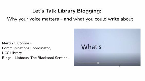 Presentation title slide text reads: let's talk library blogging: why your voice matters - and what you could write about from Martin O'Connor in UCC Library