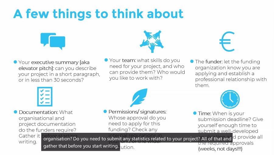 A few things to think about for grant applications: have an executive summary to describe the project in a short paragraph, who will be on your team, who is the funder, what documentation do you need to gather, what permissions or signatures for approval do you need, and what are the key deadlines