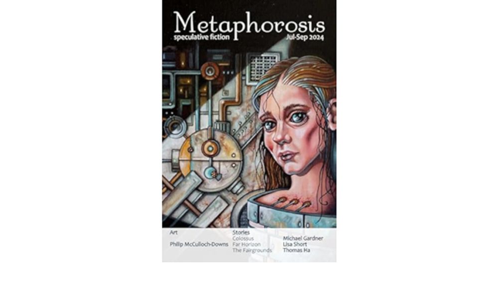 Amazon.com: Metaphorosis Jul-Sep 2024 (Metaphorosis Magazine Book 99) eBook : Magazine, Metaphorosis, Gardner, Michael, Short, Lisa, Ha, Thomas, McCulloch-Downs, Philip, Allen, B. Morris: Kindle Store