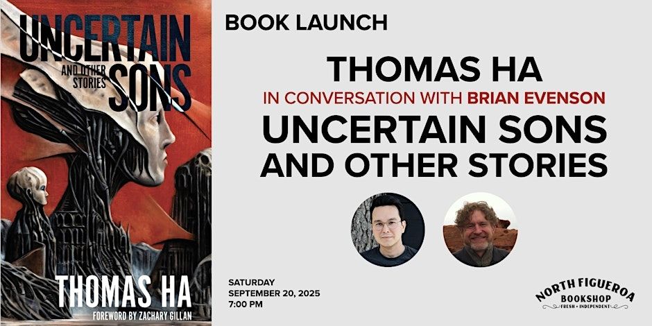 Banner says book launch Thomas Ha in conversation with Brian Evenson Uncertain Sons and Other Stories
