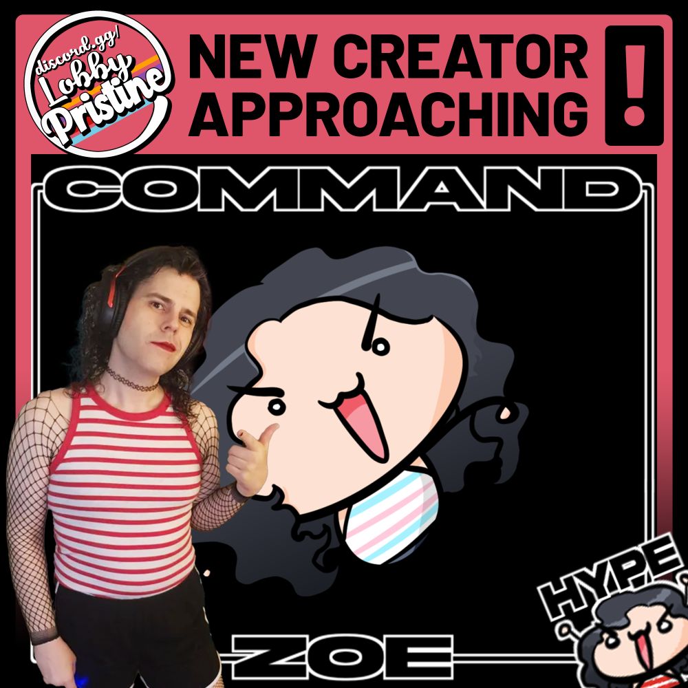 New Creator Approaching!
Command Zoe (Hype)
discord.gg/lobbypristine
Lobby Pristine