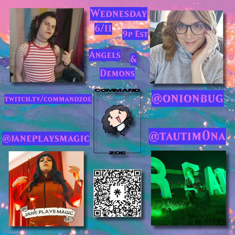 wednesday 9p est angels and demons 
top left commandzoe 
top right onionbug
bottom left janeplaysmagic
bottom right tautim0na