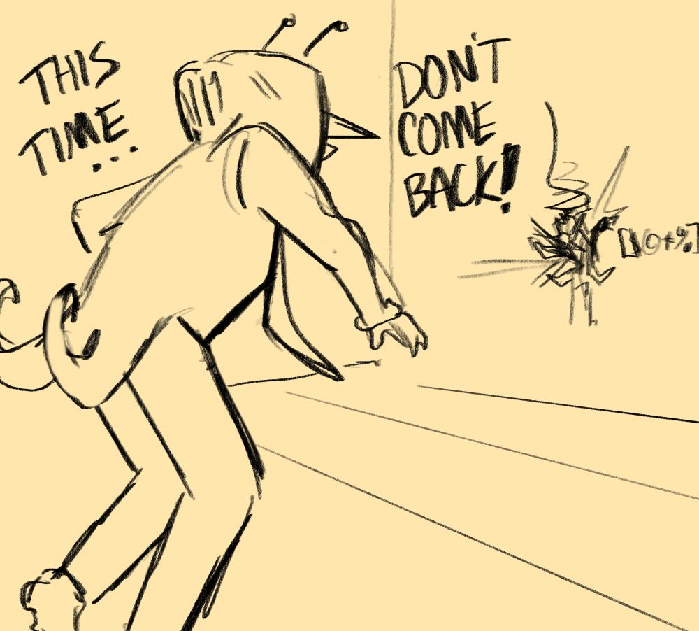 Drawing of tenna from deltarune throwing spamton to the wall. He is hunched over after throwing and is yelling. Spamton is cracked against the wall with impact marks around him and some text implying he is swearing. Tenna is yelling: this time... Don't come back!