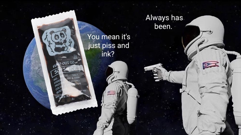 One astronaut gazes at a Kari-Out Co. soy sauce packet and asks, "You mean it's just piss and ink?" Another astronaut behind the first is pointing a pistol at them and replies, "Always has been." 