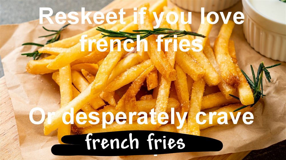 reskeet if you love french fries or desperately crave french fries