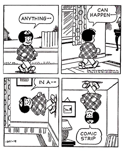 Anything can happen in a comic strip (Nancy walks directly up a wall and onto the ceiling)