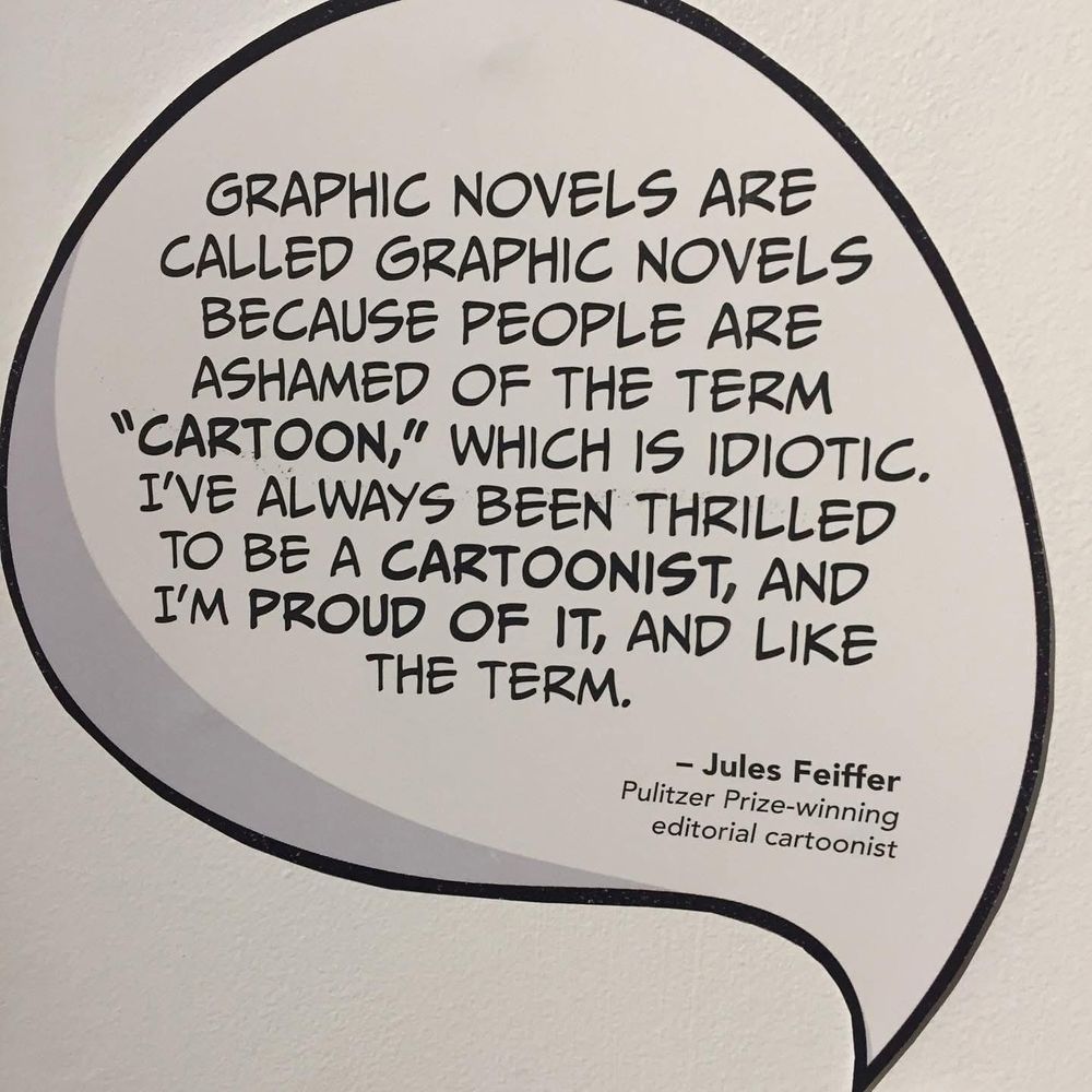 Jules Feiffer said that “graphic novels” is a term for people ashamed of “cartoons” and says that’s idiotic. He’s thrilled and proud to be a cartoonist 