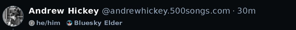 A screenshot of part of a post by me from thirty minutes ago, showing my username and the labels "he/him" and "Bluesky Elder".