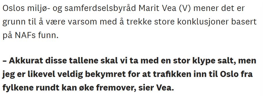 Oslos miljø- og samferdselsbyråd Marit Vea (V) mener det er grunn til å være varsom med å trekke store konklusjoner basert på NAFs funn.

– Akkurat disse tallene skal vi ta med en stor klype salt, men jeg er likevel veldig bekymret for at trafikken inn til Oslo fra fylkene rundt kan øke fremover, sier Vea.