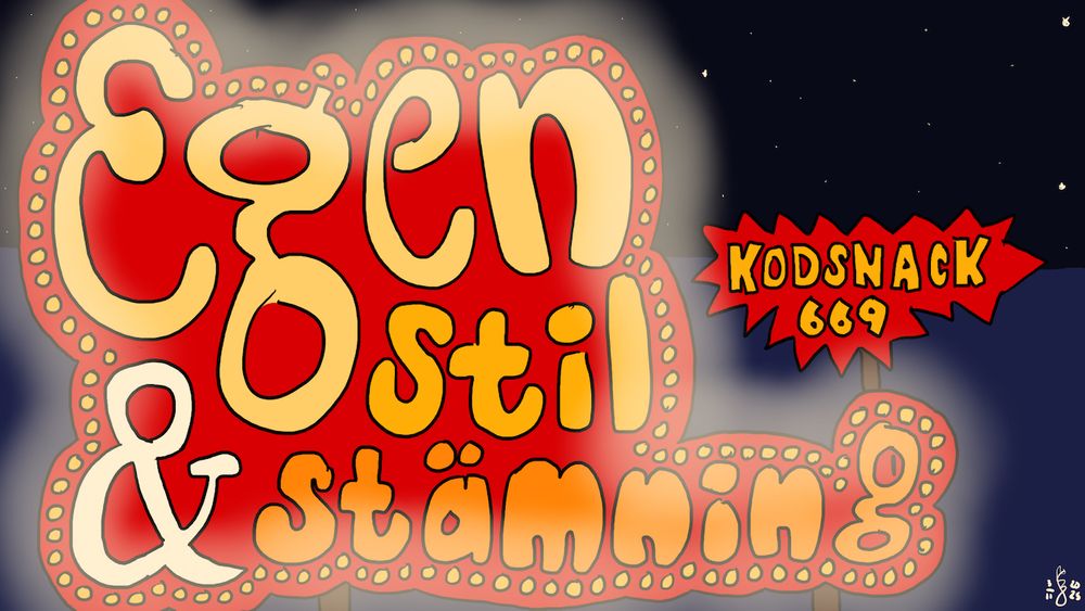 Kodsnack 669 - Egen stil och stämning. Avsnittstiteln är skriven som en stor röd skylt med gula bokstäver. Skylten kantas av tända glödlampor. I bakgrunden syns en stjärnhimmel och mörkblå mark eller vatten.