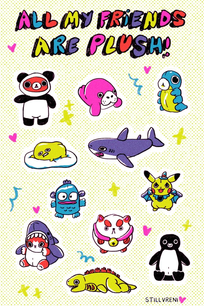 sticker sheet in neon colors called ALL MY FRIENDS ARE PLUSH! with drawings of all my fave plushies, including gudetama, mofusand, hangyodon, suica penguin, pikachu, ikea shark, puppy cat , and rilakkuma