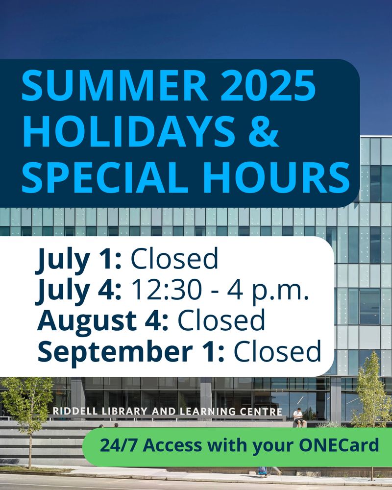 Graphic displaying the summer 2025 holiday and special hours for the Riddell Library and Learning Centre, including closure dates on July 1, August 4, and September 1. On July 4, the library is open 12:30 to 4 p m.