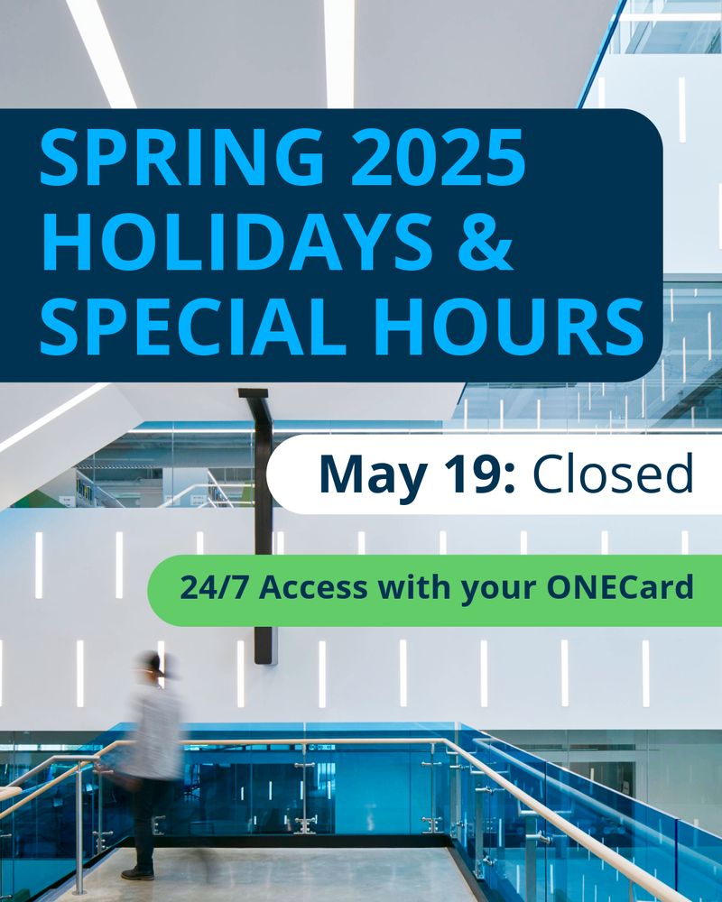 Graphic for Spring 2025, indicating holidays and special hours. The graphic announces that the library will be closed on May 19th and highlights 24/7 access with your ONECard. A photo behind features the library's modern interior stairwell with a blurred figure walking.