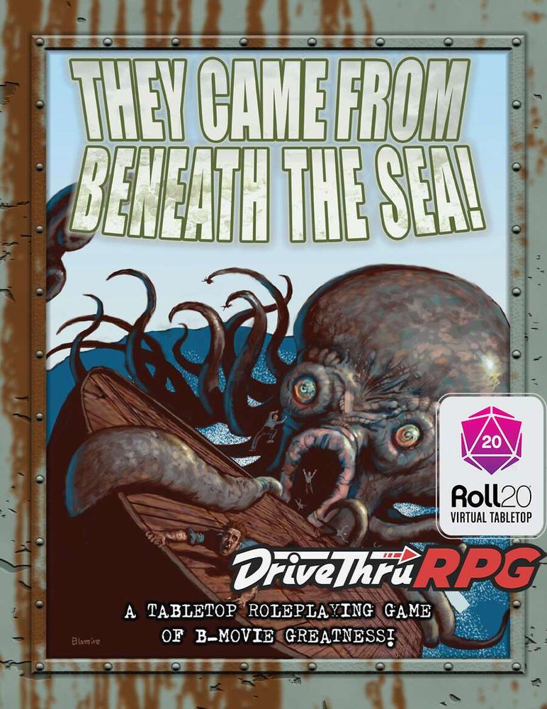 Surrounded by a rusty metal border an image of a giant octopus eating a wooden boat as one man holds onto the nose of the boat for dear life. A second man falls into the sea creature's gaping mouth. Text reads They Came From Beneath the Sea! A Tabletop Roleplaying Game of B-Movie Greatness! Roll20 DriveThruRPG