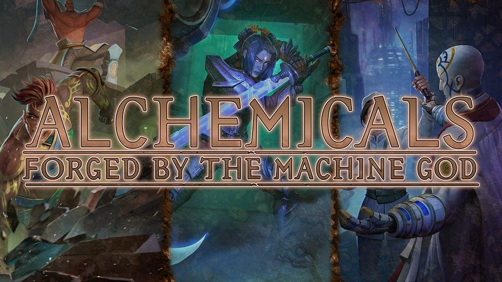Three alchemical exalted are depicted on horizontal images with a texture of metallic cogs and wheels separating them. Text reads Alchemicals Forged by the Machine God