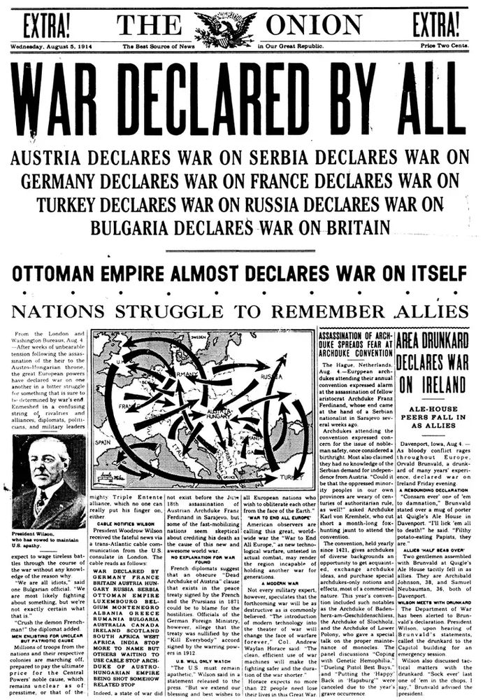 "War declared by all: Austria declares war on Serbia declares war on Germany declares war on France declares war on Turkey declares war on Russia declares war on Bulgaria declares war on Britain"