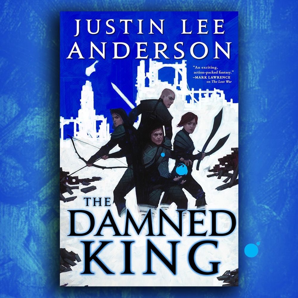 Cover of The Damned King by Justin Lee Anderson. Four characters, a mage, an archer, a sailor and a man with a sword stand in a circle before a city scene. The image is done in a striking contrast of white with blue and black.