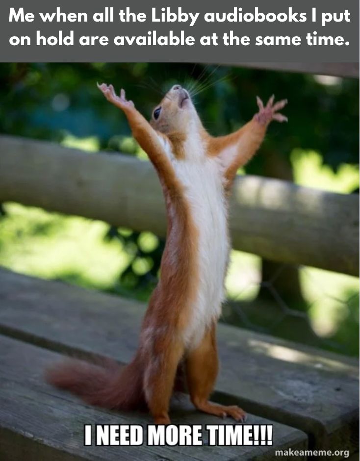 A picture of a squirrel with its arms extended  above the caption, “I need more time!”