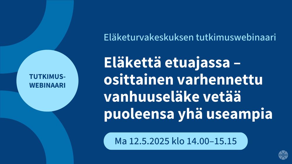 Eläketurvakeskuksen tutkimuswebinaari. Eläkettä etuajassa - osittainen varhennettu vanhuuseläke vetää puoleensa yhä useampia. Ma 12.5.2025 klo 14-15.15.