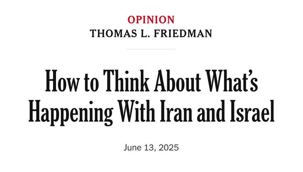 Screenshot of a New York Times headline that reads how to think about what’s happening with Iran and Israel by Thomas L Friedman
