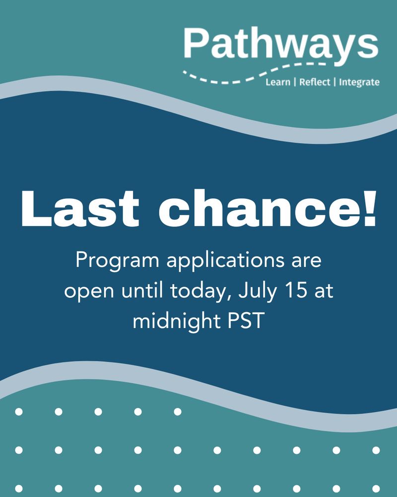 Graphic with the Pathways logo and tagline “Learn | Reflect | Integrate” at the top. Below, large bold text reads “Last chance!” followed by “Program applications are open until today, July 15 at midnight PST.” The design features wave-like color blocks in teal and navy blue with a dotted pattern at the bottom.
