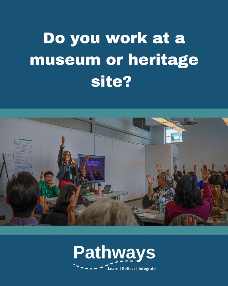 The top section has bold white text on a blue background that reads, "Do you work at a museum or heritage site?" Below, there is a photo of a workshop or discussion session, where a group of participants are seated and raising their hands. A facilitator stands at the front, also raising her hand and speaking into a microphone. At the bottom of the image, on another blue background, is the Pathways logo with the tagline: “Learn | Reflect | Integrate.”