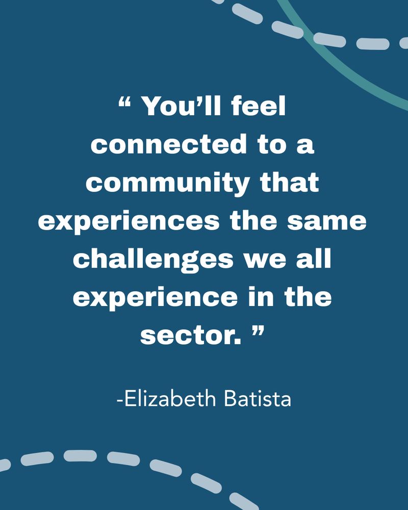 White text on a navy blue background reads: "You'll feel connected to a community that experiences the same challenges we all experience in the sector." - Elizabeth Batista 
