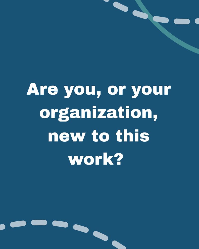 Text reads: Are you, or your organization, new to this work? 