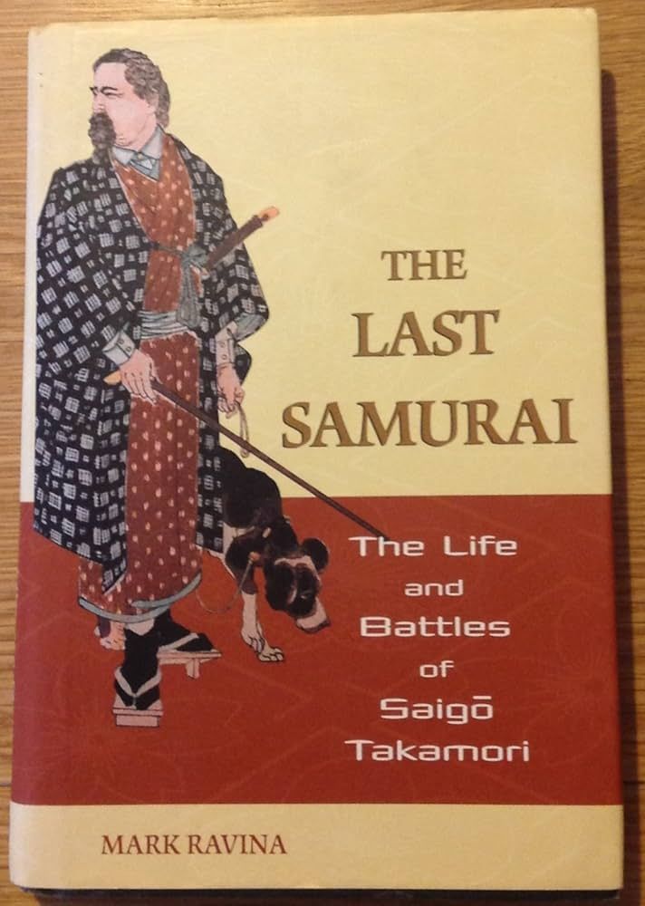 Couverture de Mark Ravina, The Last Samurai. The life and battles of Saigō Takamori