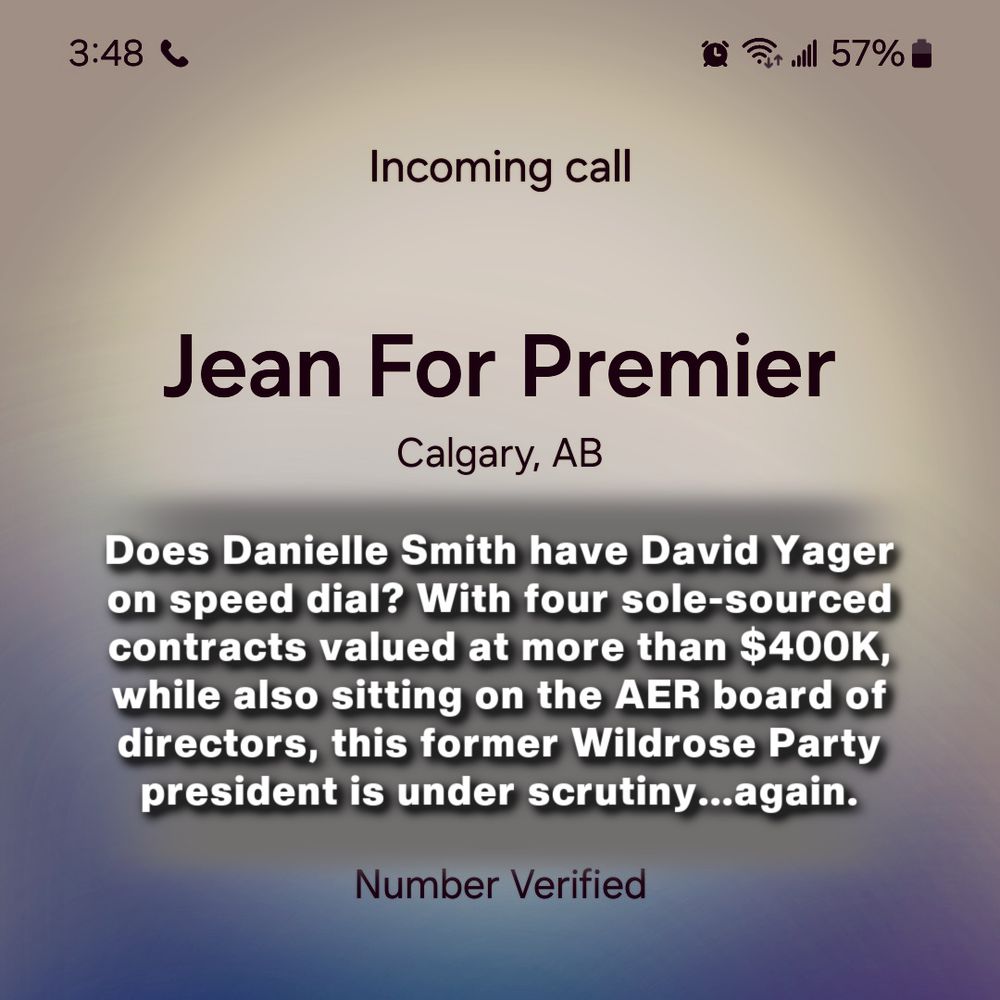Screen capture of an incoming call screen on my phone, showing I received a call back from “Jean For Premier” at 3:48 p.m. from Calgary, AB - Number verified.

Text added reads: Does Danielle Smith have David Yager on speed dial? With four sole-sourced contracts valued at more than $400K, while also sitting on the AER board of directors, this former Wildrose Party president is under scrutiny...again.
