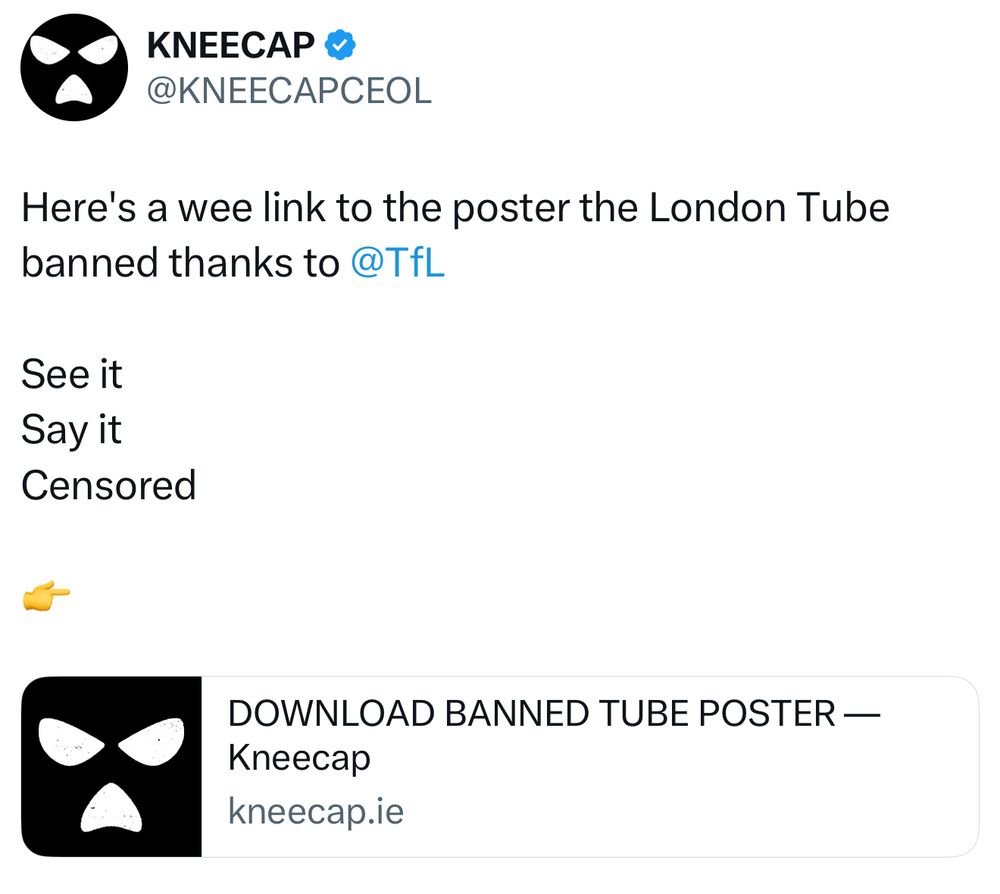 Tweet from @KNEECAPCEOL

Here's a wee link to the poster the London Tube banned thanks to @TfL
See it
Say it
Censored

DOWNLOAD BANNED TUBE POSTER — kneecap.ie
