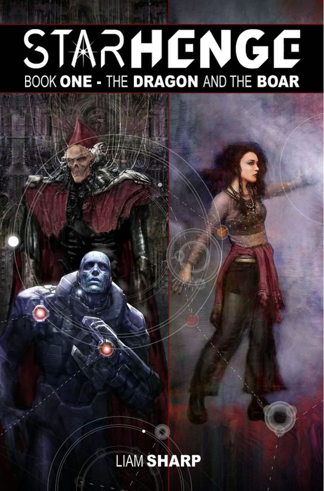 Starhenge, Book One: The Dragon and the Boar by Liam Sharp
