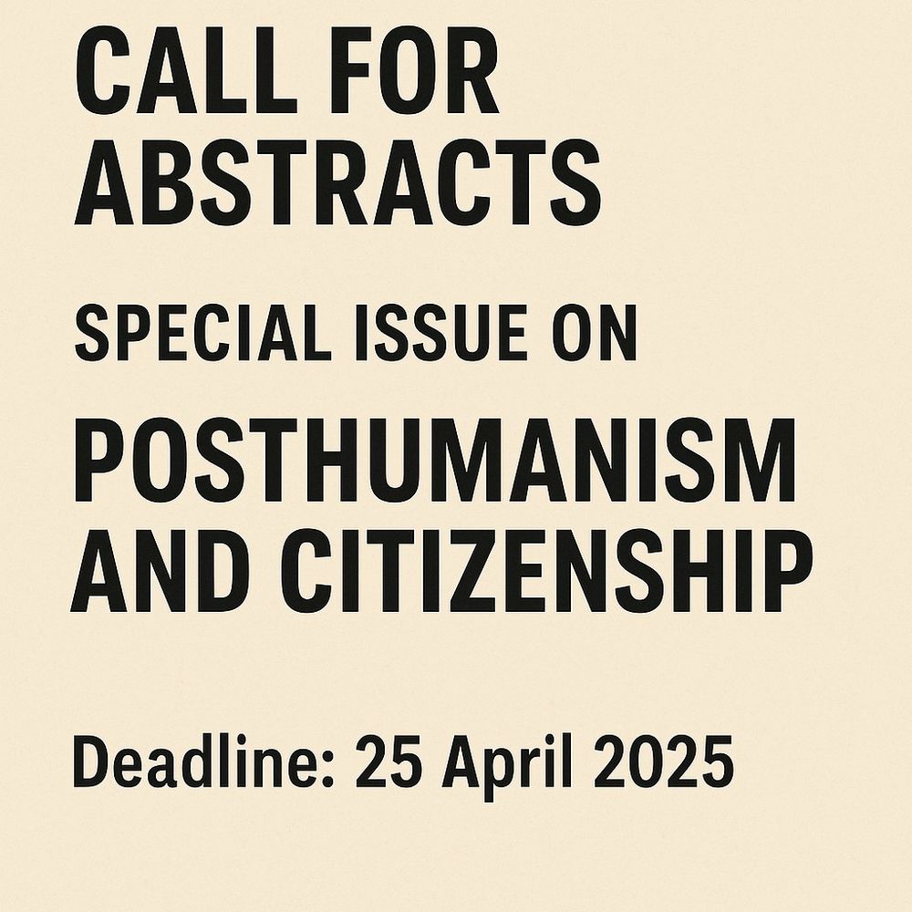 The poster for Call for abstracts for a special issue on posthumanism and citizenship.
Deadline: 25 April 2025