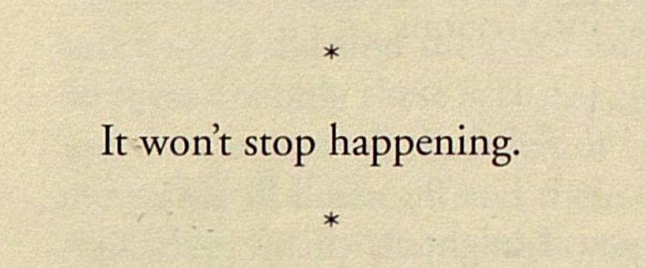 It won’t stop happening.