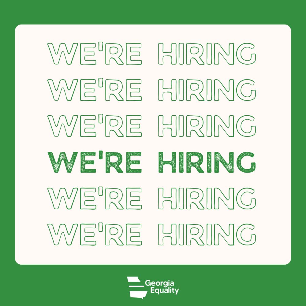 A graphic with a green background and cream colored box in the center. Inside the box reads, "WE'RE HIRING" 6 times in a row listed vertically. All of the text is outlined in green, except for the center "WE'RE HIRING" which is colored in green. At the bottom and in the middle is the Georgia Equality logo in white.