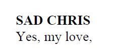 A screenshot from a script. A character named Sad Chris says "yes, my love"