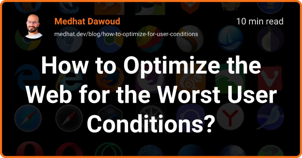 How to Optimize the Web for the Worst User Conditions?