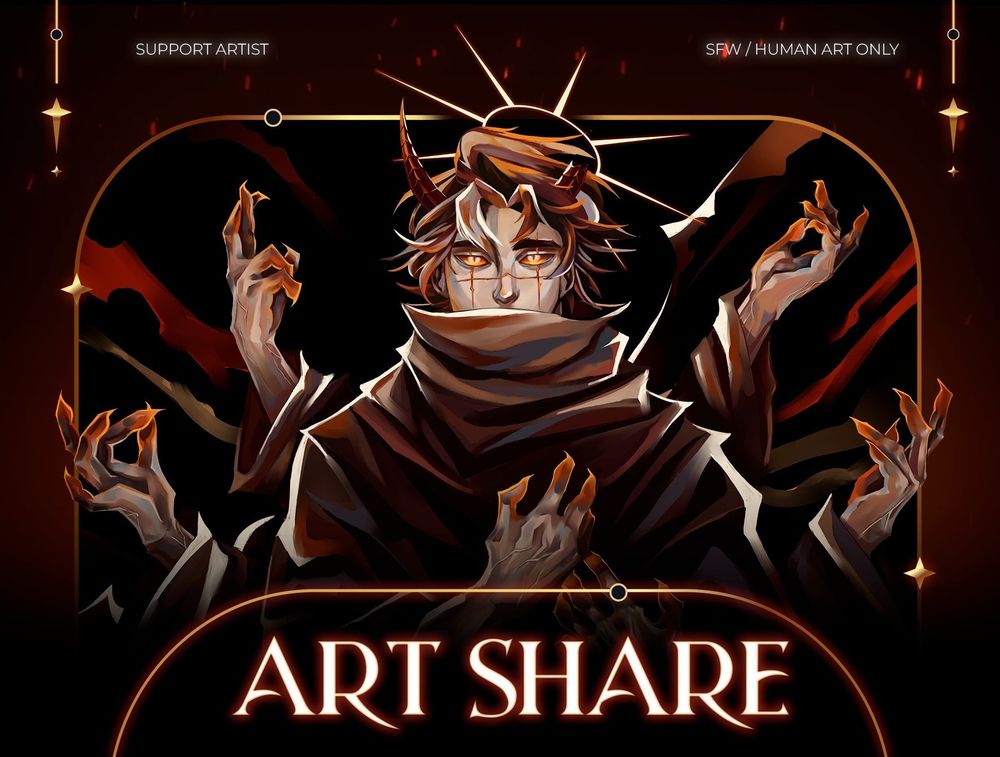 Alt text: A stylized digital illustration of a mysterious, otherworldly figure with multiple arms and glowing orange fingertips. The character has pale skin, glowing orange eyes, and short, tousled hair with small red horns. They wear a dark, layered robe with dramatic shadows and highlights, and a glowing halo-like design behind their head. The background features a dark, warm-toned palette with glowing lines and stars, creating a mystical atmosphere. Text at the top reads “SUPPORT ARTIST” and “SFW / HUMAN ART ONLY,” and the bottom of the image features the words “ART SHARE” in bold, glowing letters.








