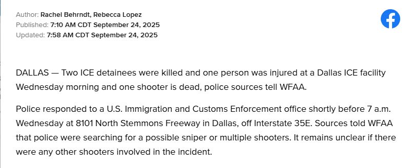 Author: Rachel Behrndt, Rebecca Lopez
Published: 7:10 AM CDT September 24, 2025
Updated: 7:58 AM CDT September 24, 2025
Facebook
DALLAS — Two ICE detainees were killed and one person was injured at a Dallas ICE facility Wednesday morning and one shooter is dead, police sources tell WFAA.

Police responded to a U.S. Immigration and Customs Enforcement office shortly before 7 a.m. Wednesday at 8101 North Stemmons Freeway in Dallas, off Interstate 35E. Sources told WFAA that police were searching for a possible sniper or multiple shooters. It remains unclear if there were any other shooters involved in the incident. 

