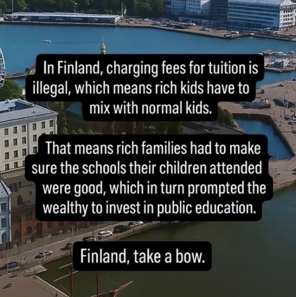 Aerial view of a harbor city with calm blue water, docks, roads, and light colored buildings; part of a ferris wheel is visible on the left. Overlaid white text in black boxes says: In Finland, charging fees for tuition is illegal, which means rich kids have to mix with normal kids. That means rich families had to make sure the schools their children attended were good, which in turn prompted the wealthy to invest in public education. Finland, take a bow.