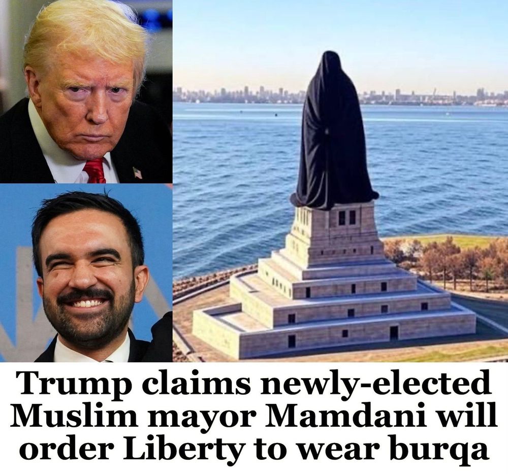Composite image. Left column shows two portraits: top an older person with blond hair and a stern expression, bottom a younger person with dark hair smiling broadly. Right side shows the Statue of Liberty edited to appear covered head to toe in a black burqa. Bold text at the bottom reads Trump claims newly elected Muslim mayor Mamdani will order Liberty to wear burqa.